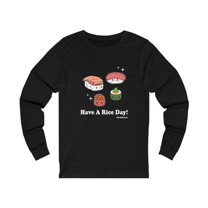 Have A Rice Day Unisex Long Sleeve Tee